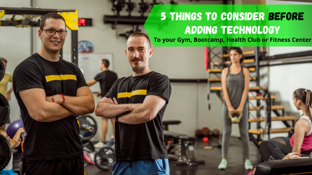 5 Things to Consider Before Adding Technology to Your Gym, Health Club, Boot Camp or Fitness Center