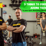 5 Things to Consider Before Adding Technology to Your Gym, Health Club, Boot Camp or Fitness Center